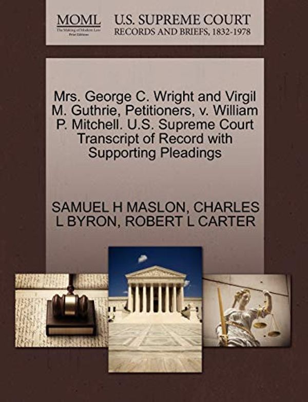 Cover Art for 9781270388975, Mrs. George C. Wright and Virgil M. Guthrie, Petitioners, V. William P. Mitchell. U.S. Supreme Court Transcript of Record with Supporting Pleadings by Samuel H. Maslon, Charles L. Byron, Robert L. Carter