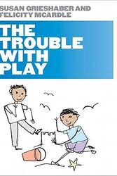 Cover Art for 9780335237906, The Trouble with Play by Susan Grieshaber, Felicity McArdle