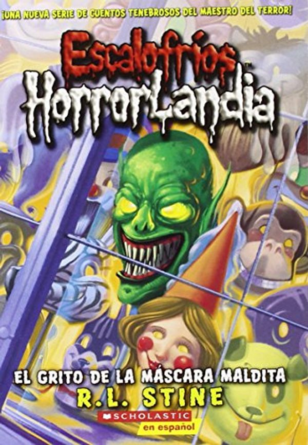 Cover Art for 9780545238502, Escalofrios Horrorlandia #4: El Grito de La Mascara Maldita by R L Stine