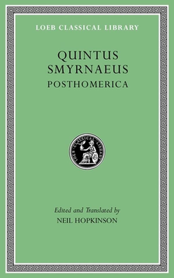 Cover Art for 9780674997165, Posthomerica (Loeb Classical Library) by Quintus Smyrnaeus