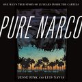 Cover Art for B09DGQ8D9V, Pure Narco: One Man's True Story of 25 Years Inside the Cartels by Jesse Fink, Luis Navia