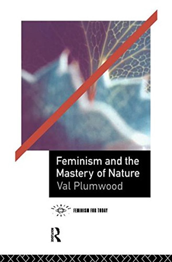 Cover Art for 9781138128941, Feminism Mastery Nature by Val Plumwood