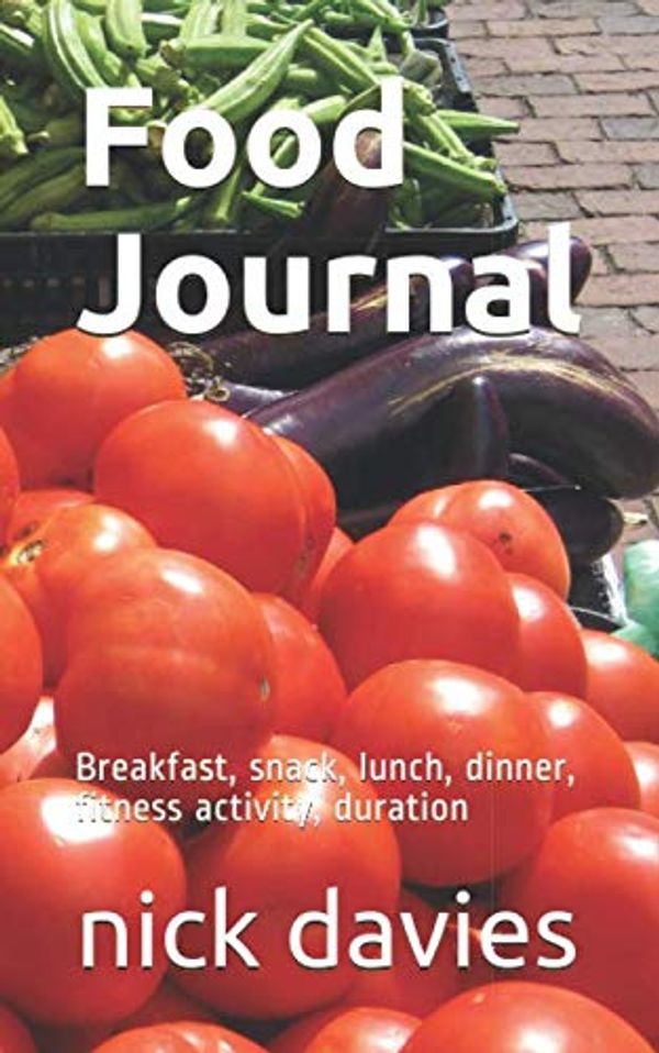 Cover Art for 9781712428207, Food Journal: Breakfast, snack, lunch, dinner, fitness activity, duration by Nick Davies