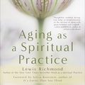 Cover Art for 9781101554203, Aging as a Spiritual Practice by Lewis Richmond