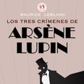 Cover Art for 9781497663718, Los tres crímenes de Arsène Lupin by Unknown