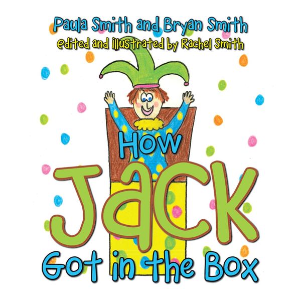 Cover Art for 9781524546069, How Jack Got in the Box by Bryan Smith, Paula Smith, Rachel Smith