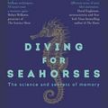 Cover Art for 9781742236155, Diving for SeahorsesThe Science and Secrets of Memory by Østby, Hilde, Østby, Ylva