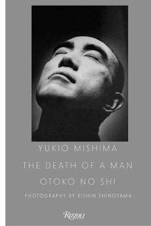 Cover Art for 9780847868698, Yukio Mishima: The Death of a Man by Kishin Shinoyama