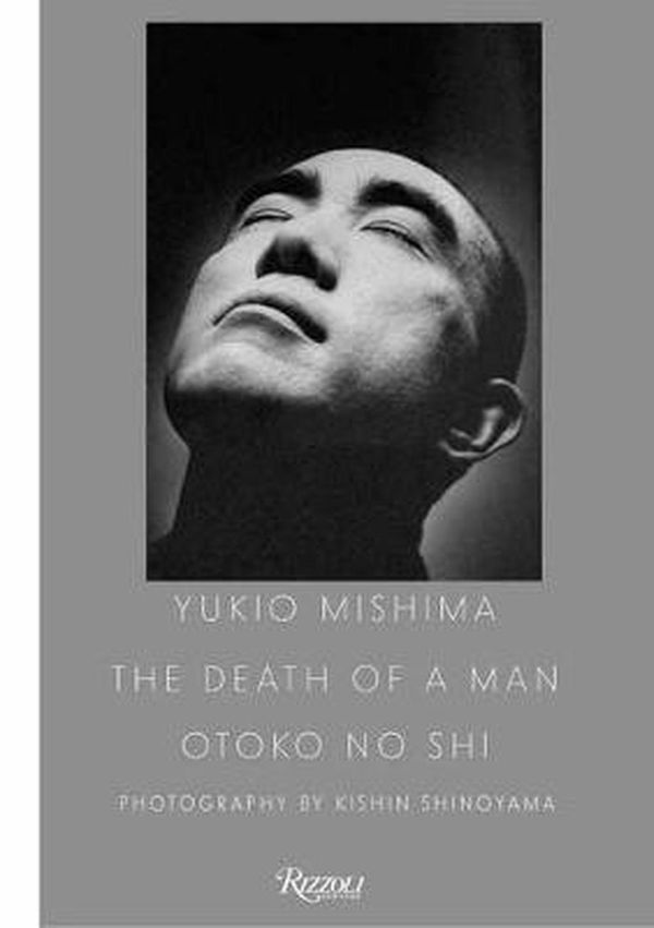 Cover Art for 9780847868698, Yukio Mishima: The Death of a Man by Kishin Shinoyama