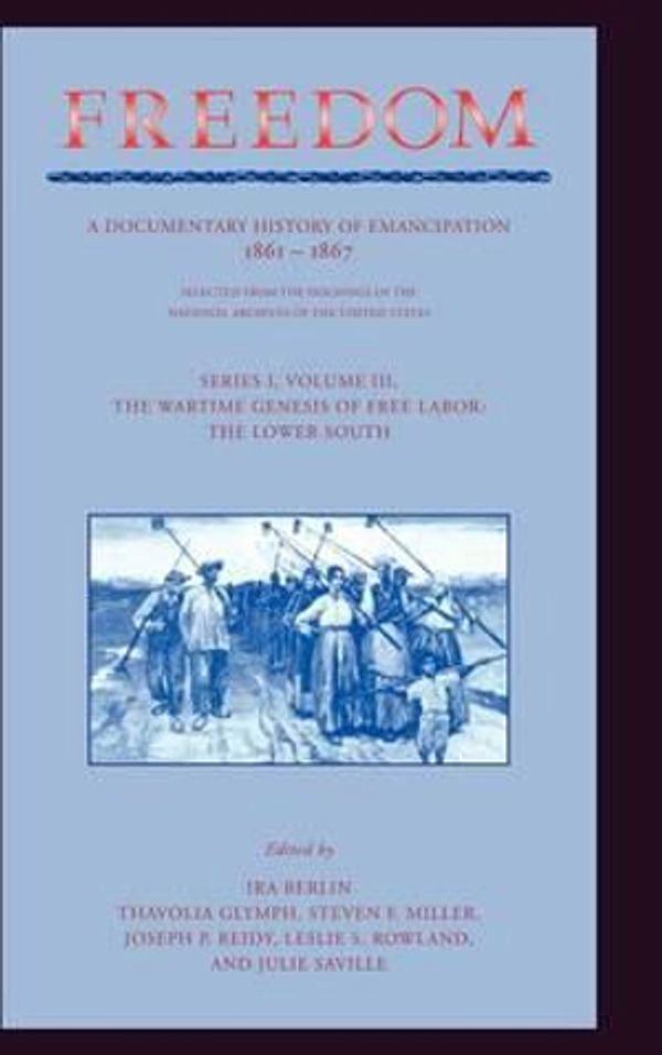 Cover Art for 9780521394932, Freedom: Volume 3, Series 1: The Wartime Genesis of Free Labour: The Lower South: A Documentary History of Emancipation, 1861-1867 (Freedom: A Documentary History of Emancipation) by Clare West