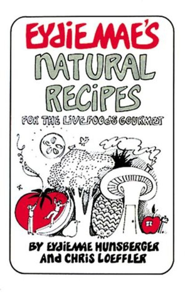 Cover Art for 9780895292292, Eydie Mae's Natural Recipes by Eydie Mae Hunsberger and Chris Loeffler
