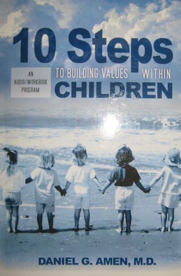 Cover Art for 9781886554160, 10 Steps to Building Values Within Children (an audio/workbook program) by M.D. Daniel G. Amen