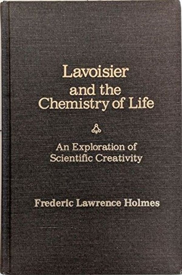 Cover Art for 9780299099800, Lavoisier and the Chemistry of Life by Frederic L. Holmes