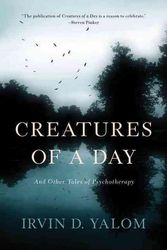 Cover Art for 9780465097432, Creatures of a Day: And Other Tales of Psychotherapy by Irvin D. Yalom