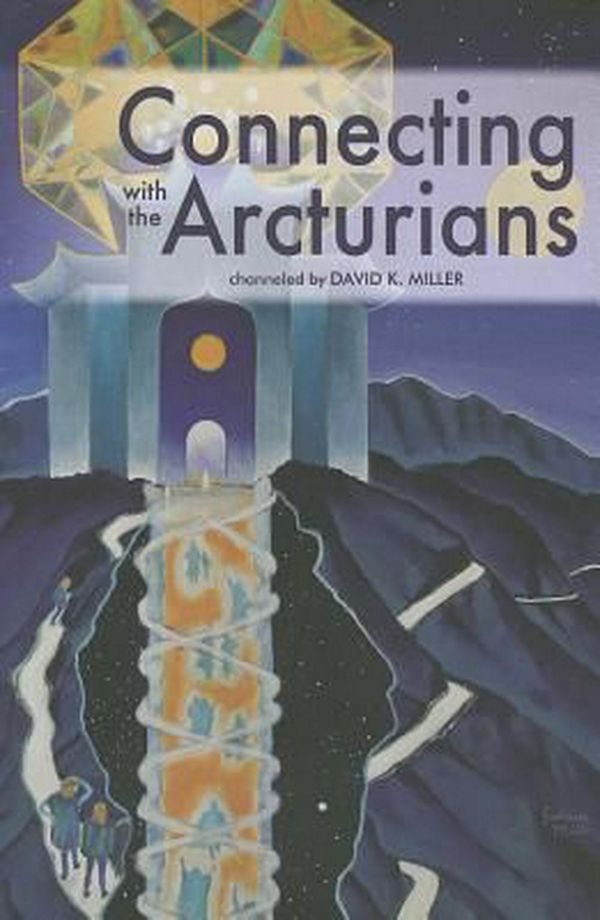 Cover Art for 9781891824944, Connecting with the Arcturians by David K. Miller