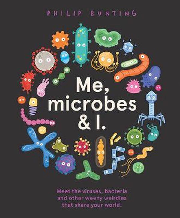 Cover Art for 9781760507923, Me, Microbes and I by Philip Bunting