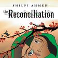 Cover Art for 9781456787967, The Reconciliation by Shilpi Ahmed