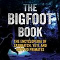 Cover Art for 9781578595617, Bigfoot Book, The : The Encyclopedia of Sasquatch, Yeti and Cryptid Primates by Nick Redfern
