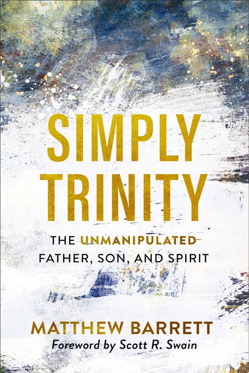 Cover Art for 9781540900074, Simply Trinity: The Unmanipulated Father, Son, and Spirit by Matthew Barrett
