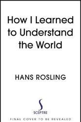 Cover Art for 9781529327786, How I Learned to Understand the World by Hans Rosling