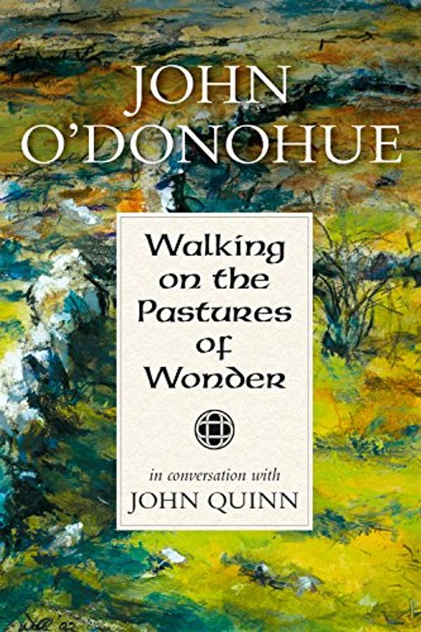 Cover Art for 9781847305251, Walking on the Pastures of Wonder: John O'Donohue in Conversation with John Quinn by John Quinn