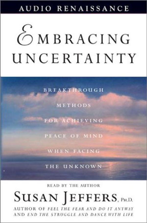 Cover Art for 9781559278546, Embracing Uncertainty: Breakthrough Methods for Achieving Peace of Mind When Facing the Unknown by Susan Jeffers