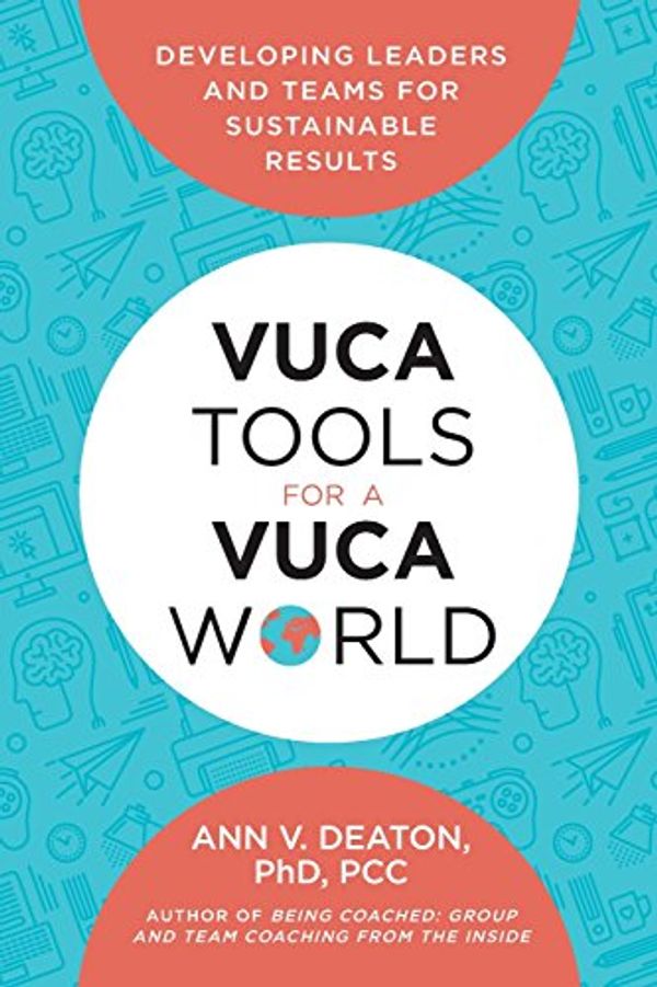 Cover Art for 9780692074947, VUCA Tools for a VUCA World: Developing Leaders and Teams for Sustainable Results by Ann V. Deaton
