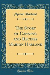 Cover Art for 9780364383681, The Story of Canning and Recipes Marion Harland (Classic Reprint) by Marion Harland