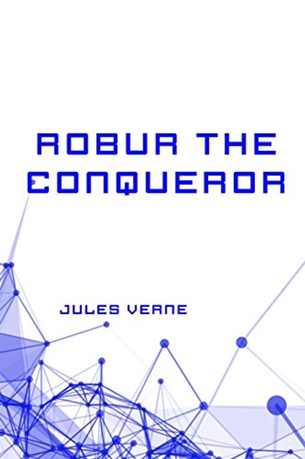 Cover Art for 9781522911746, Robur the Conqueror by Jules Verne