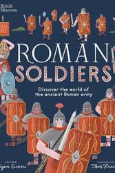 Cover Art for 9781839948374, British Museum: Roman Soldiers: Discover the world of the ancient Roman army by Tegen Evans