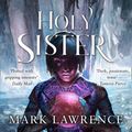 Cover Art for 9780008152437, Holy Sister by Mark Lawrence