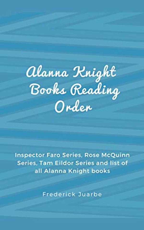 Cover Art for B07L15ZP7Q, Alanna Knight Books Reading Order: Inspector Faro Series, Rose McQuinn Series, Tam Eildor Series and list of all Alanna Knight books by Frederick Juarbe