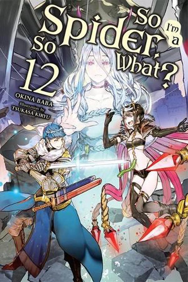 Cover Art for 9781975321826, So I'm a Spider, So What?, Vol. 12 (light novel) (So I'm a Spider, So What? (light novel), 12) by Tsukasa Kiryu