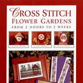 Cover Art for 9780715306116, Cross Stitch Flower Gardens: From 2 Hours to 2 Weeks by Christina Marsh