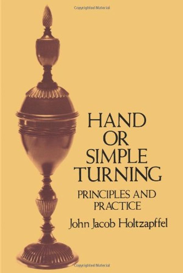 Cover Art for 9780486264288, Principles and Practice of Hand or Simple Turning by John Jacob Holtzapffel