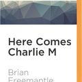 Cover Art for 9781531809751, Here Comes Charlie M by Brian Freemantle
