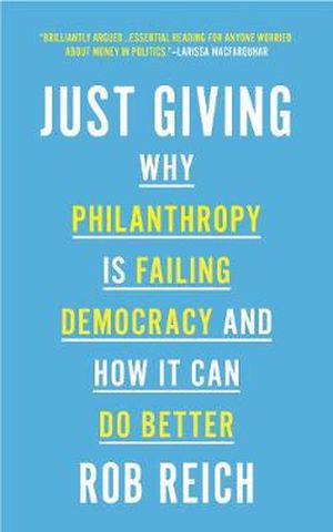 Cover Art for 9780691202273, Just Giving: Why Philanthropy Is Failing Democracy and How It Can Do Better by Rob Reich