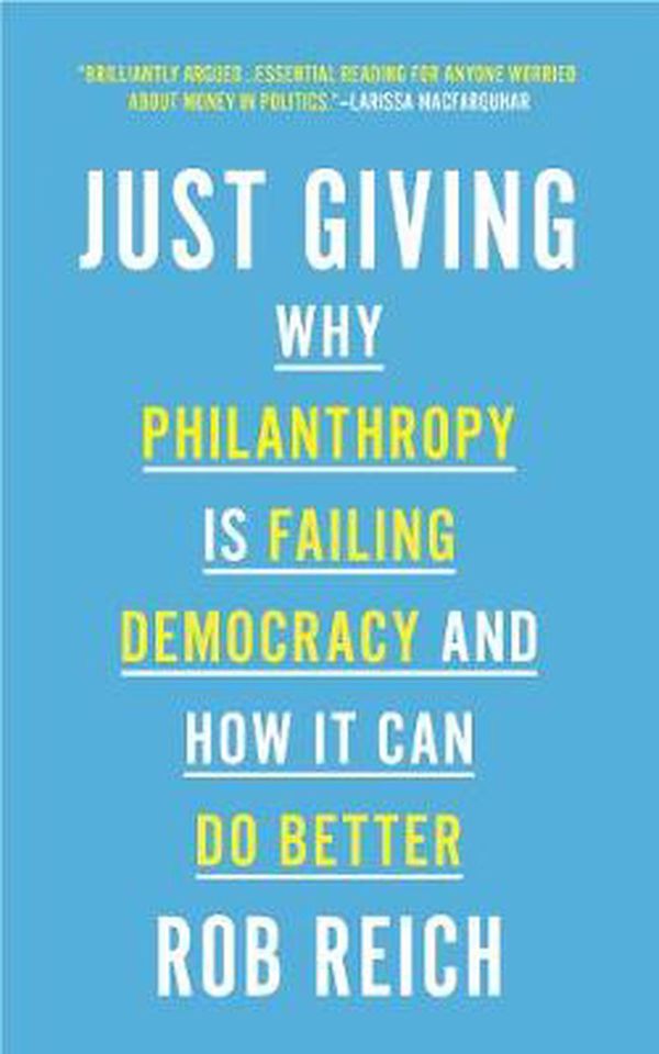 Cover Art for 9780691202273, Just Giving: Why Philanthropy Is Failing Democracy and How It Can Do Better by Rob Reich