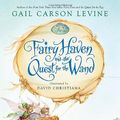 Cover Art for 9781423101000, Fairy Haven and the Quest for the Wand by Gail Carson Levine