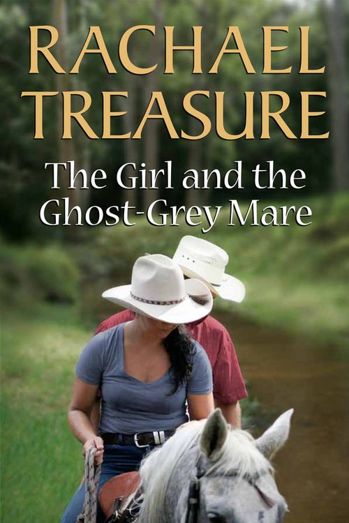 Cover Art for 9781921518560, The Girl and the Ghost-Grey Mare by Rachael Treasure