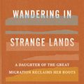 Cover Art for 9780062873040, Wandering in Strange Lands: A Daughter of the Great Migration Reclaims Her Roots by Morgan Jerkins
