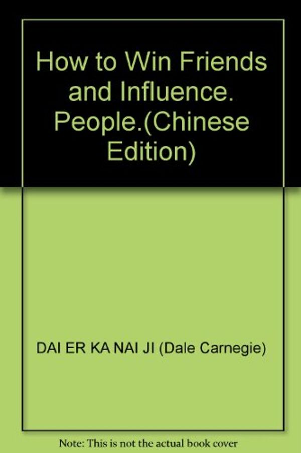 Cover Art for 9787506039963, How to Win Friends and Influence. People.(Chinese Edition) by Dai ER (Dale Carnegie), KA, NAI, JI