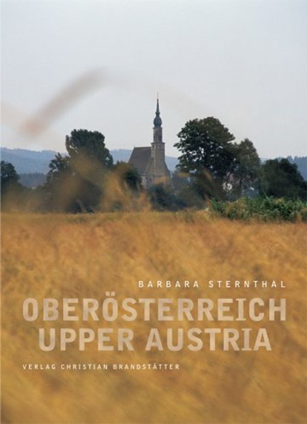 Cover Art for 9783854982982, OBEROSTERREICH UPPER AUSTRIA Verlag Christian Brandstatter by Barbara Sternthal