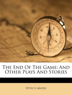 Cover Art for 9781173769314, The End of the Game by Otto S. Mayer