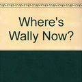 Cover Art for 9781406318067, Where's Wally Now? by Martin Handford
