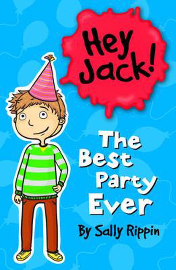 Cover Art for 9781742976808, Hey Jack: The Best Party Ever by Sally Rippin