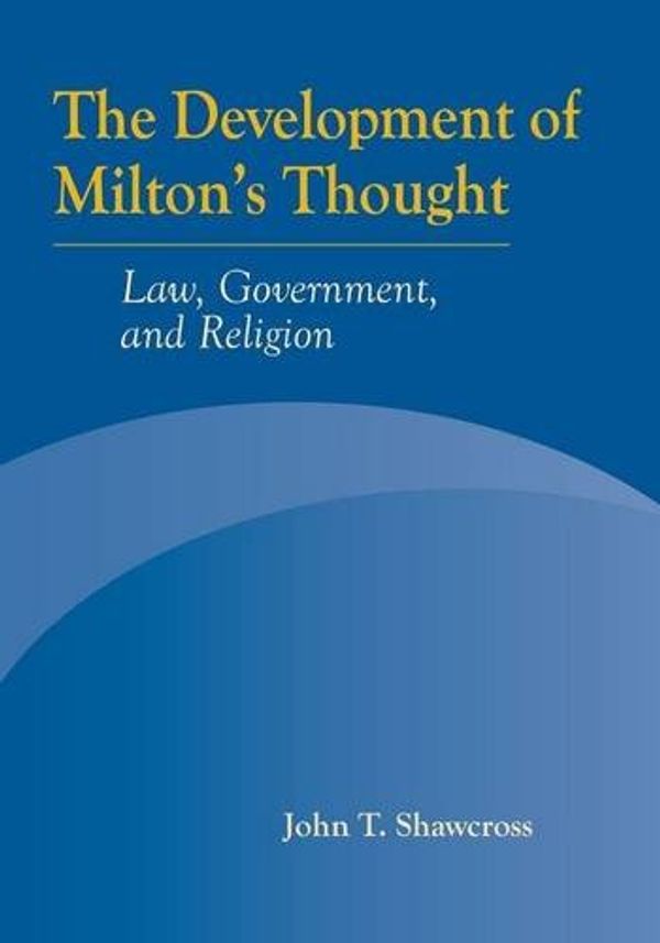 Cover Art for 9780820704111, The Development of Milton's Thought: Law, Government, and Religion by John T Shawcross