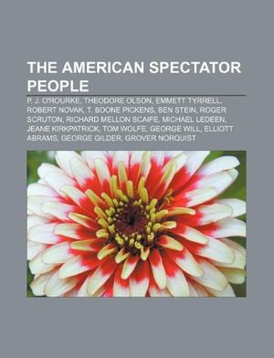 Cover Art for 9781233296774, The American Spectator people: P. J. O’Rourke, Theodore Olson, Emmett Tyrrell, Robert Novak, T. Boone Pickens, Ben Stein, Roger Scruton by Source Wikipedia