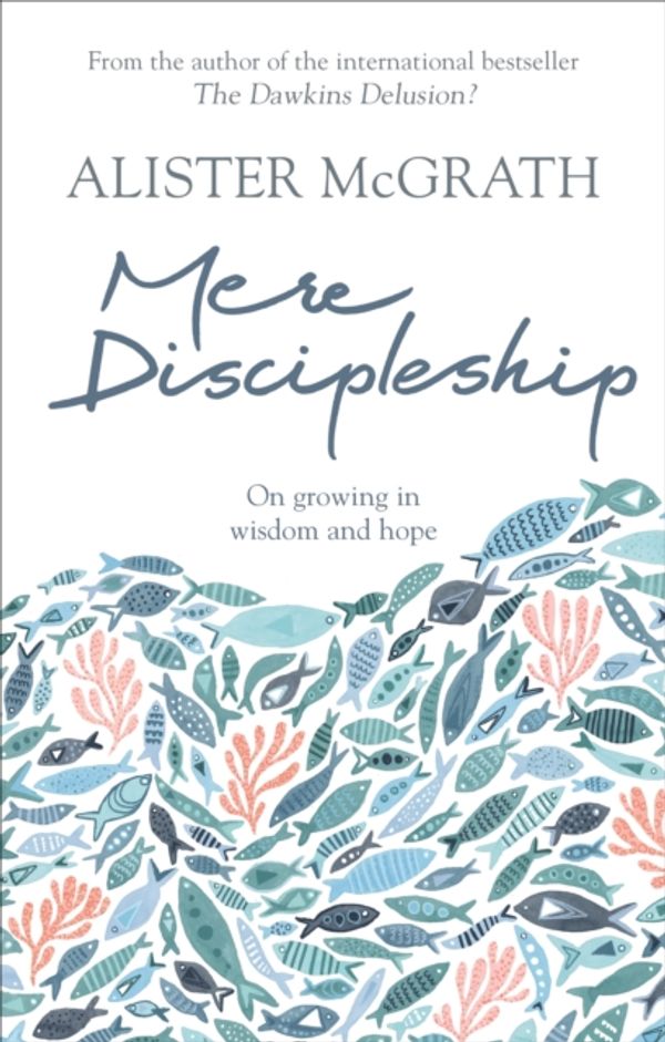 Cover Art for 9780281079940, Mere DiscipleshipGrowing in Wisdom and Hope by Alister McGrath
