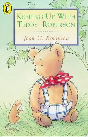 Cover Art for 9780140307702, Keeping Up with Teddy Robinson (Young Puffin Books) by Joan G. Robinson